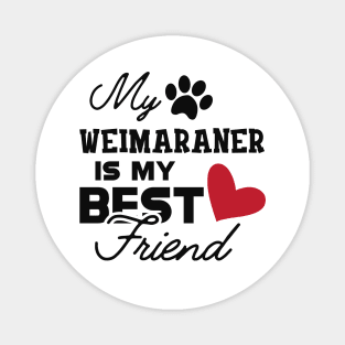 Weimaraner Dog - My weimaraner is my best friend Magnet